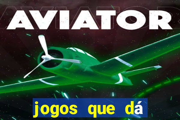 jogos que dá dinheiro de verdade