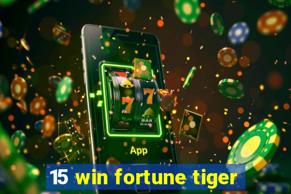 15 win fortune tiger