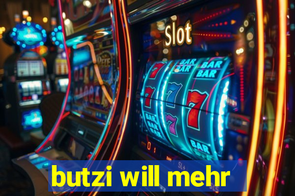 butzi will mehr