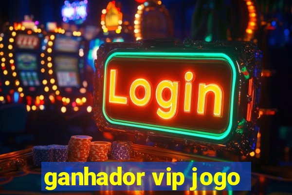 ganhador vip jogo