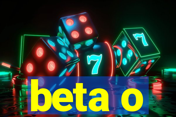 beta o