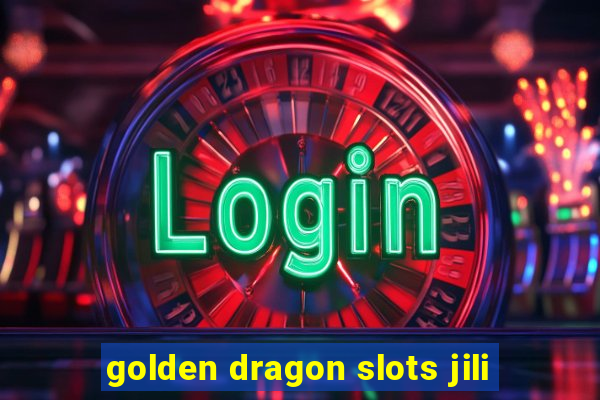 golden dragon slots jili