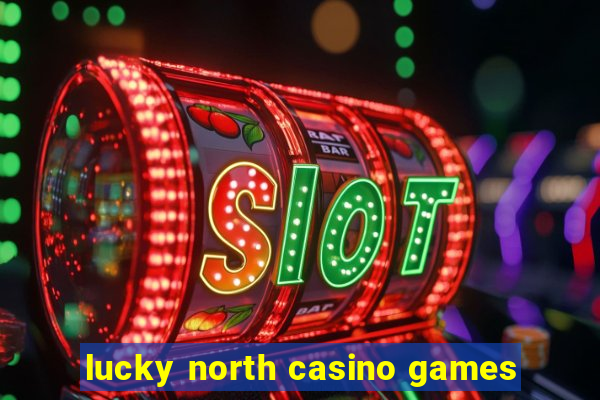 lucky north casino games