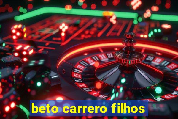 beto carrero filhos