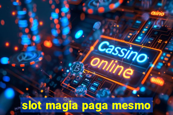 slot magia paga mesmo