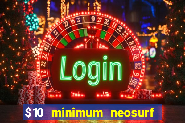 $10 minimum neosurf deposit casino australia