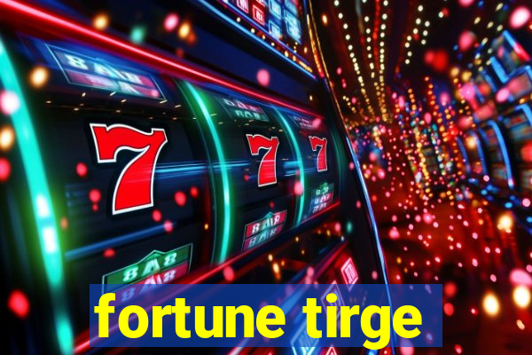 fortune tirge