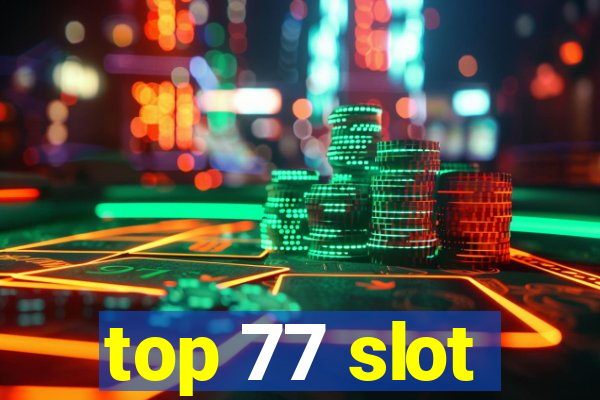 top 77 slot