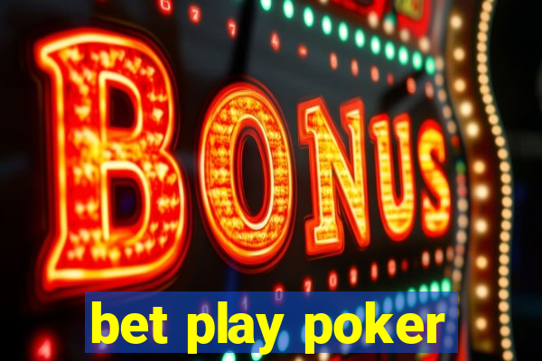 bet play poker