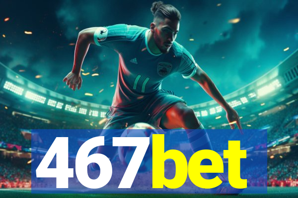 467bet