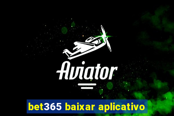 bet365 baixar aplicativo