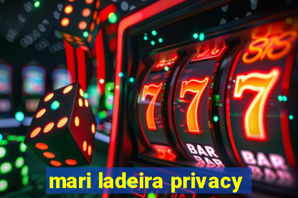 mari ladeira privacy