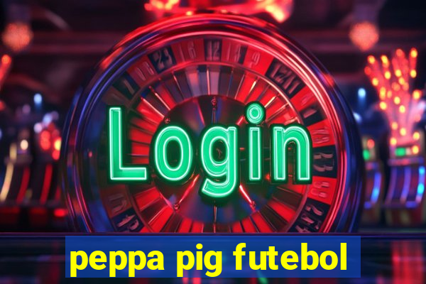 peppa pig futebol