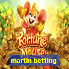 martin betting