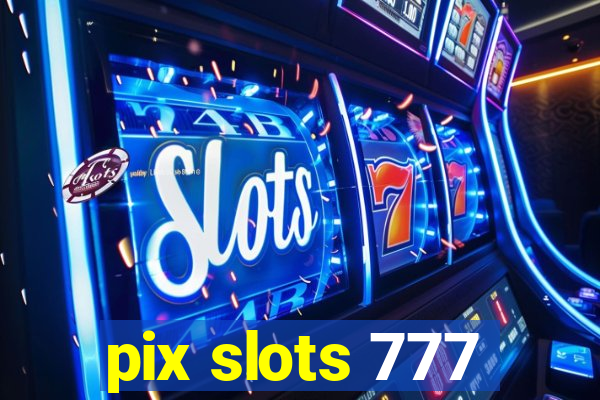 pix slots 777