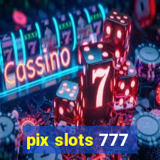 pix slots 777