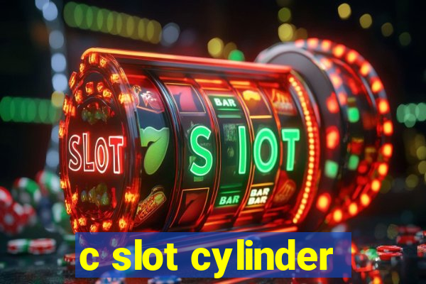 c slot cylinder