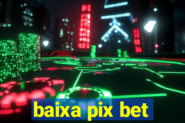 baixa pix bet