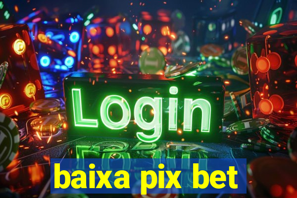 baixa pix bet