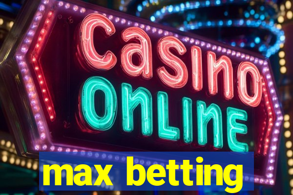 max betting