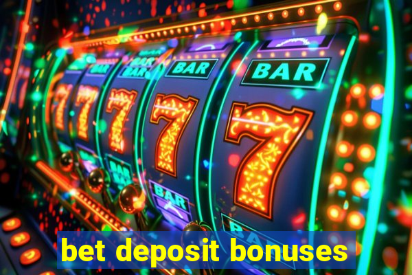 bet deposit bonuses