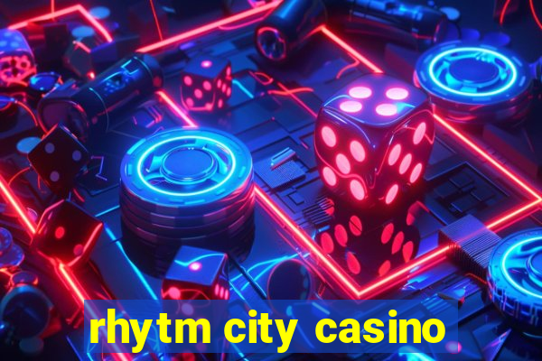 rhytm city casino