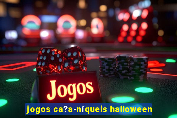 jogos ca?a-níqueis halloween