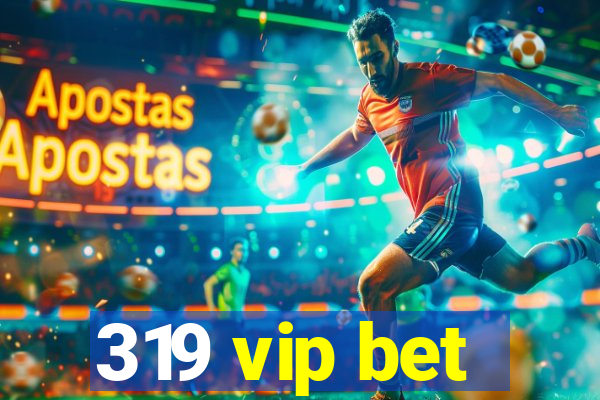 319 vip bet