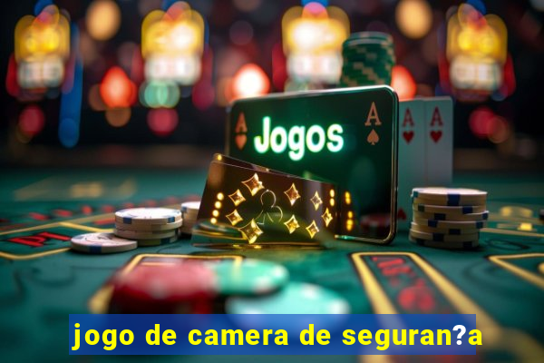 jogo de camera de seguran?a