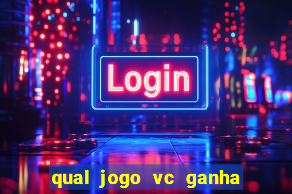 qual jogo vc ganha dinheiro de verdade