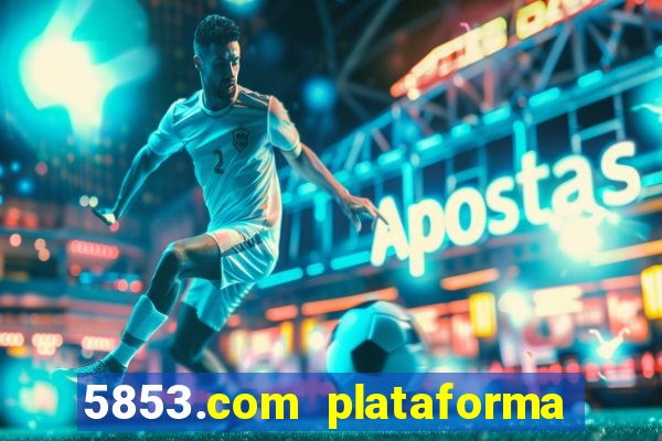 5853.com plataforma de jogos