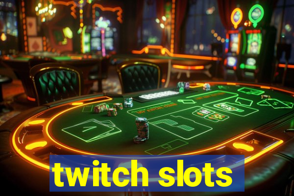 twitch slots