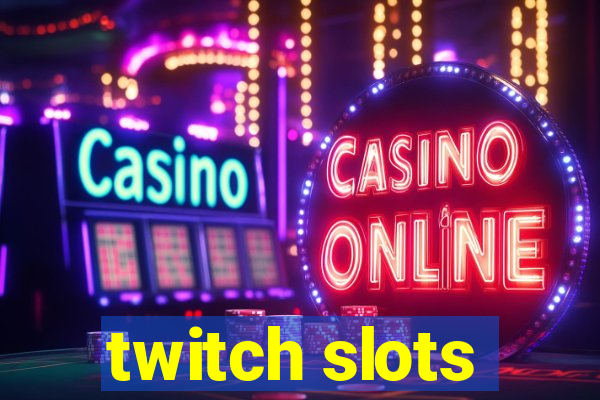 twitch slots