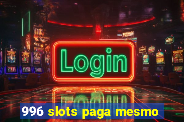 996 slots paga mesmo