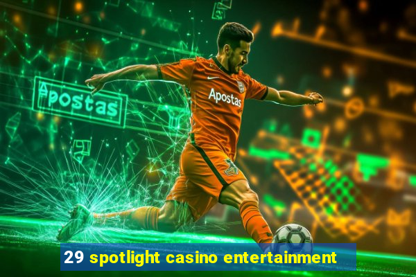 29 spotlight casino entertainment