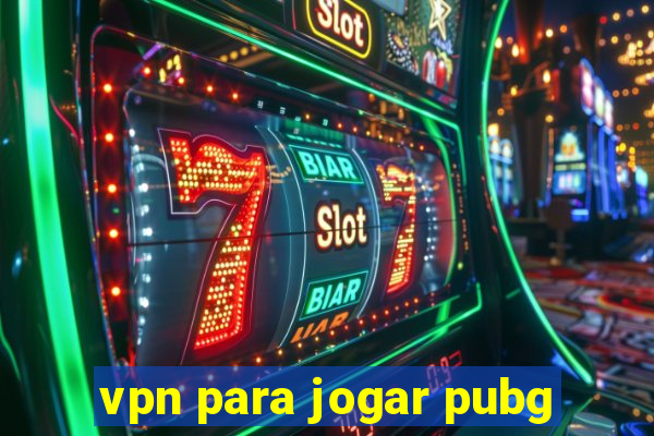 vpn para jogar pubg