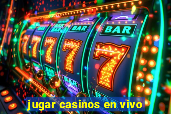 jugar casinos en vivo