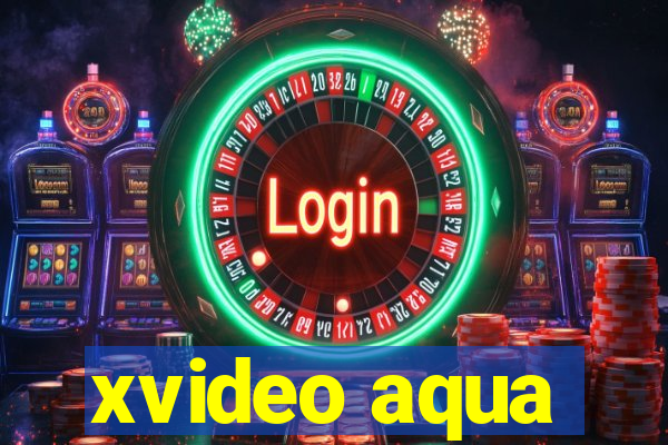 xvideo aqua