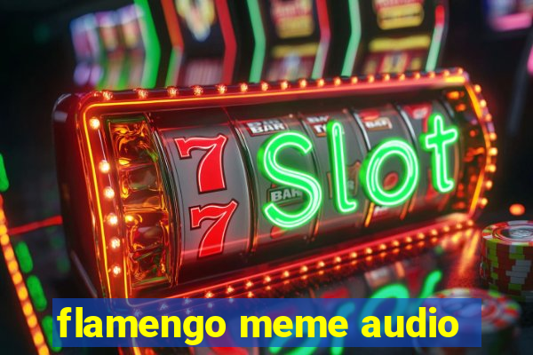 flamengo meme audio