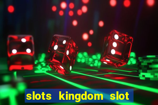 slots kingdom slot game online