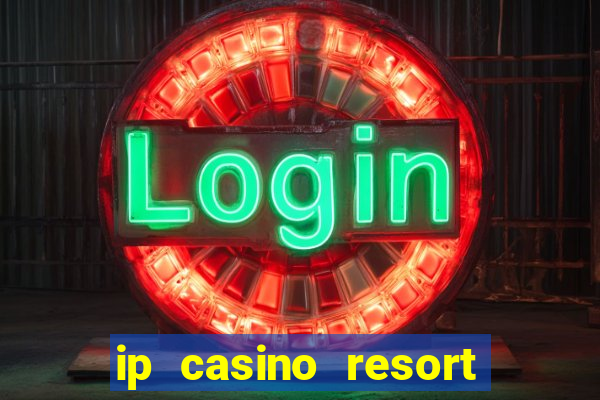 ip casino resort biloxi mississippi