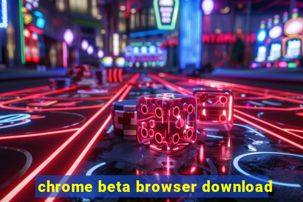 chrome beta browser download