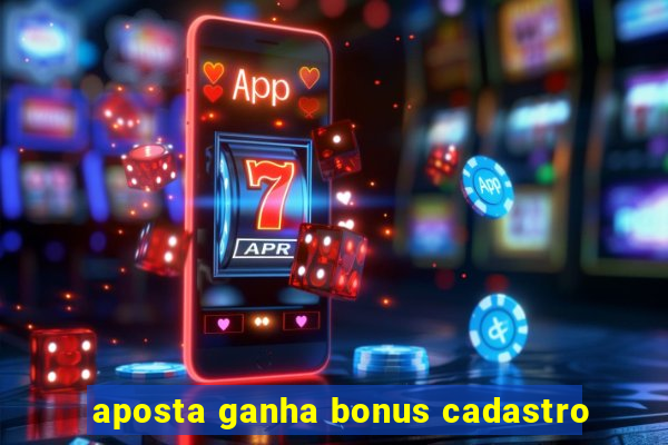 aposta ganha bonus cadastro