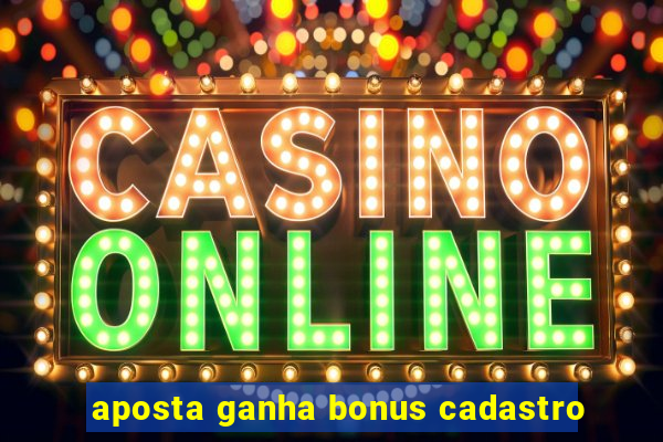 aposta ganha bonus cadastro