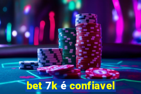 bet 7k é confiavel