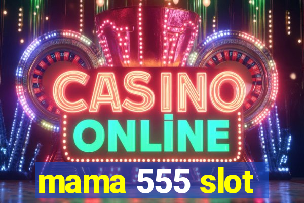 mama 555 slot