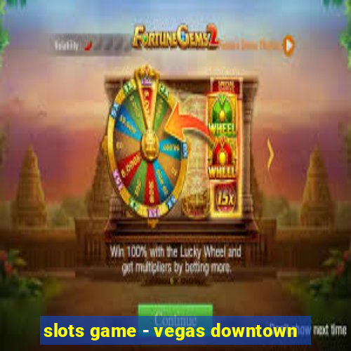 slots game - vegas downtown