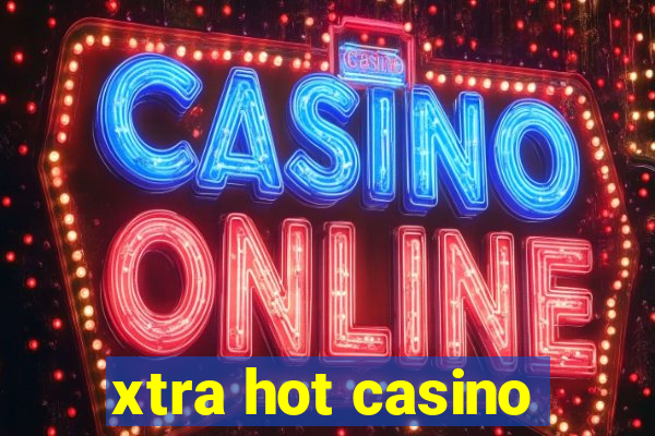 xtra hot casino