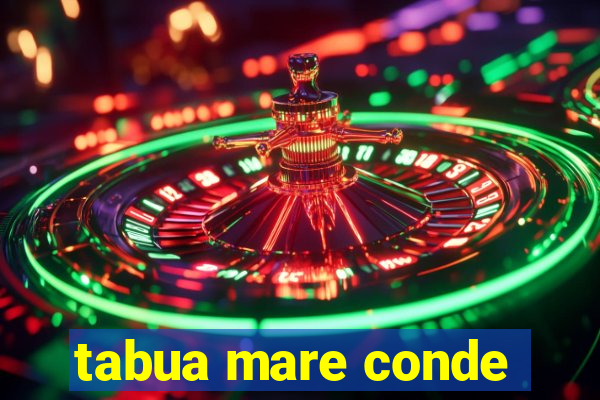 tabua mare conde