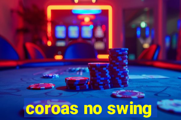 coroas no swing